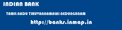 INDIAN BANK  TAMIL NADU TIRUVANNAMALAI NEDUNGUNAM   banks information 